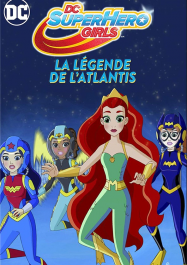 DC Super Hero Girls : La LÃ©gende de l'Atlantis