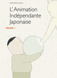 L'Animation indÃ©pendante japonaise - Volume 1